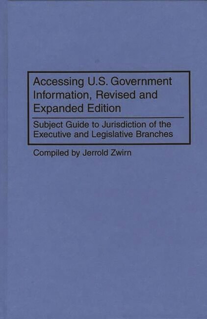 Accessing U S  Government Information, Revised And Expanded Edition: Subjec...