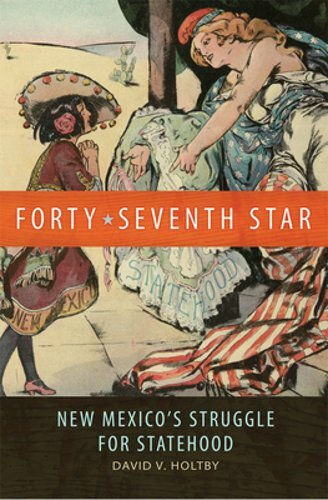 Forty-Seventh Star: New Mexico's Struggle for Statehood by David V Holtby: New