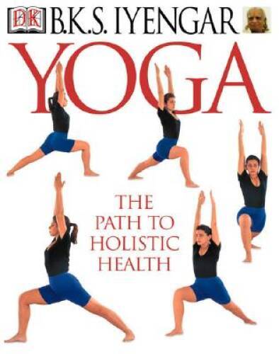 Yoga: THE PATH TO HOLISTIC HEALTH - Hardcover By B.K.S. Iyengar - GOOD