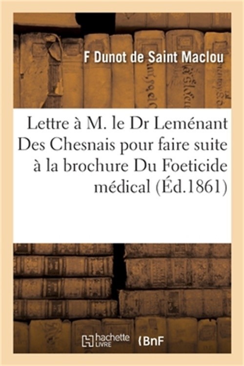 Lettre � M. Le Dr Lem�nant Des Chesnais Pour Faire Suite � La Brochure Du Foetic