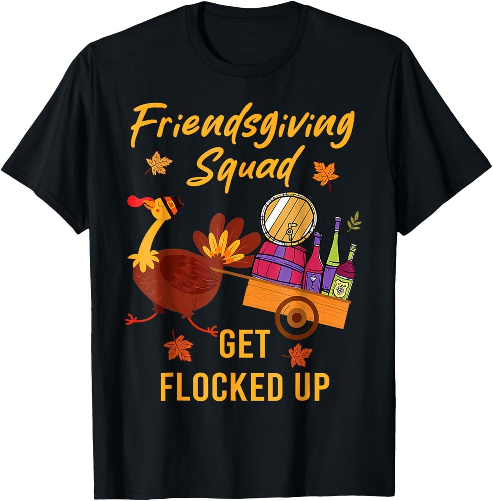 Friendsgiving Squad Get Flocked Up Thanksgiving T-Shirt Hoodie