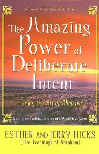 The Amazing Power of Deliberate Intent: Living the Art of Allowing - VERY GOOD