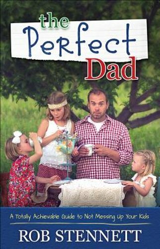 The Perfect Dad: A Totally Achievable Guide to Not Messing Up Your Kids: New-image