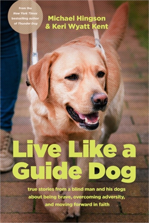 Live Like a Guide Dog: True Stories from a Blind Man and His Dogs about Being Br