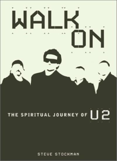 Walk On: The Spiritual Journey of U2 By Steve Stockman. 97808841