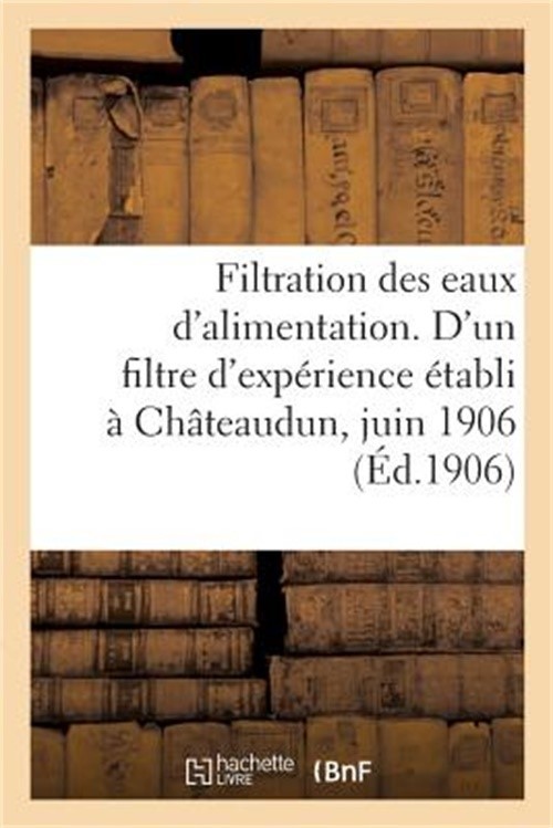 Filtration Des Eaux d'Alimentation: Documents Divers Relatifs � Un Filtre d'Exp�