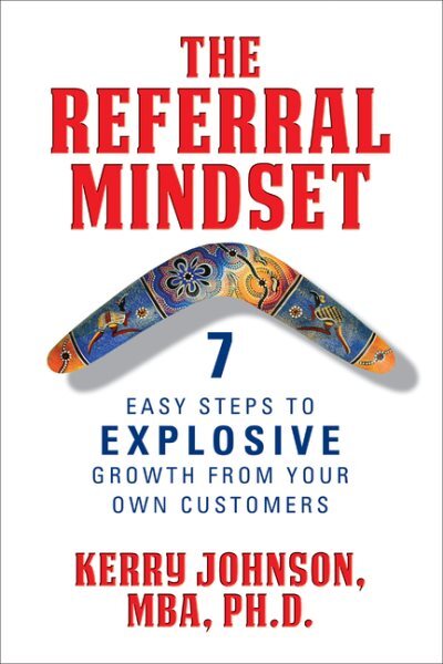 Referral Mindset : 7 Easy Steps to Explosive Growth from Your Own Customers, ...