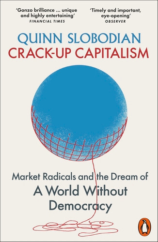 Explore Crack-Up Capitalism and a Democracy-Free World by Quinn Slobodian, Apr 2023-image