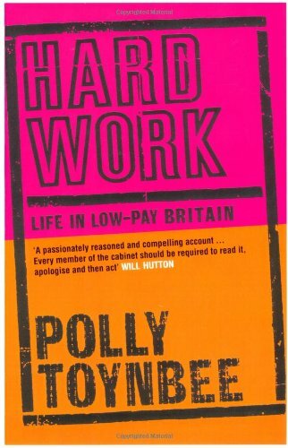 Hard Work: Life in Low-Pay Britian By Polly Toynbee