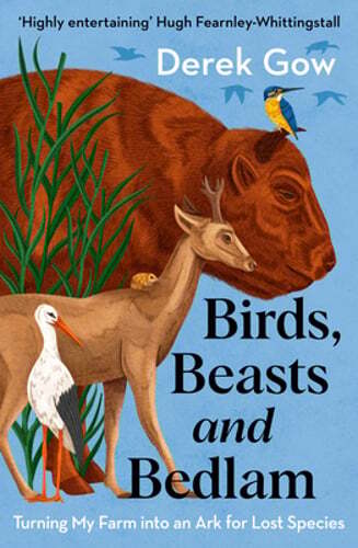 Birds Beasts Bedlam: Transforming My Farm into a Sanctuary for Lost Species by Gow