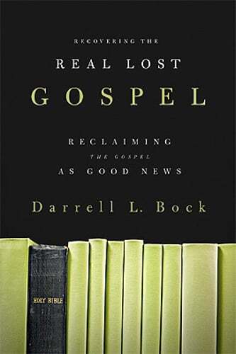 Recovering the Real Lost Gospel: Reclaiming the Gospel as Good News by Bock