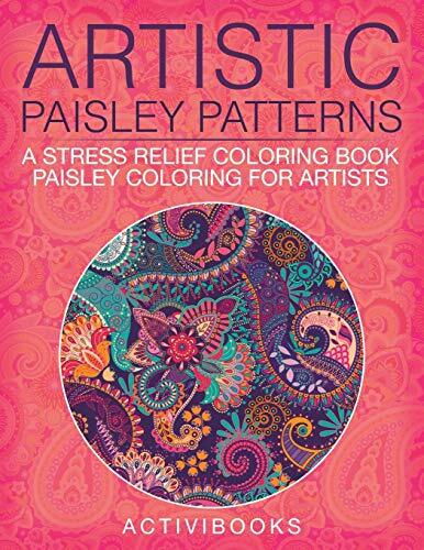 Artistic Paisley Patterns: A Stress Relief Coloring Book - Paisley Coloring F-,