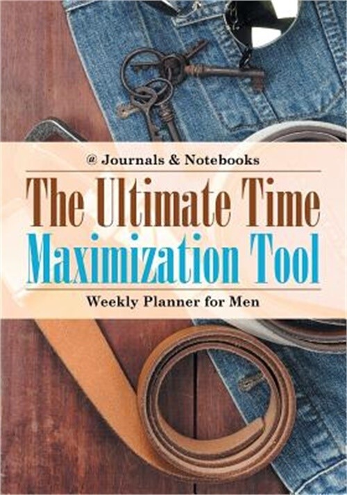 The Ultimate Time Maximization Tool - Weekly Planner for Men (Paperback or Softb