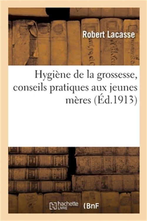 Hygi�ne de la Grossesse, Conseils Pratiques Aux Jeunes M�res (Paperback or Softb