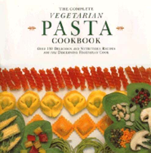 The Complete Vegetarian Pasta Cookbook with 150+ Tasty Healthy Recipes Preowned