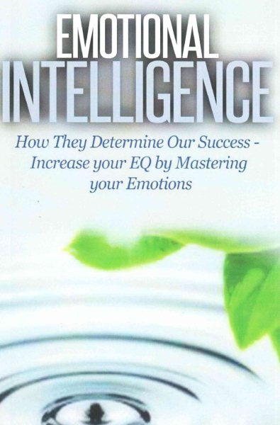 Emotional Intelligence : How to Determine Our Success, Increase Your EQ by Ma...
