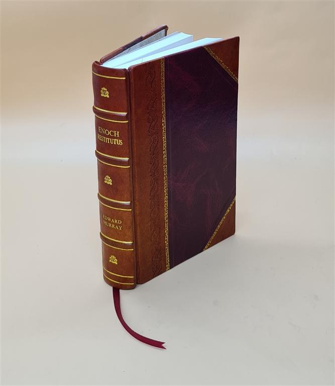 Enoch Restitutus; Or, An Attempt To Separate From The Books Of E [Leather Bound]