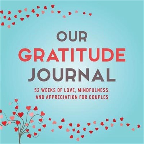 Our Gratitude Journal: 52 Weeks of Love, Mindfulness, and Appreciation for Coupl