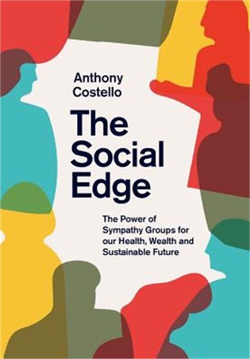 The Social Edge: The Power of Sympathy Groups for Our Health, Wealth and Sustain