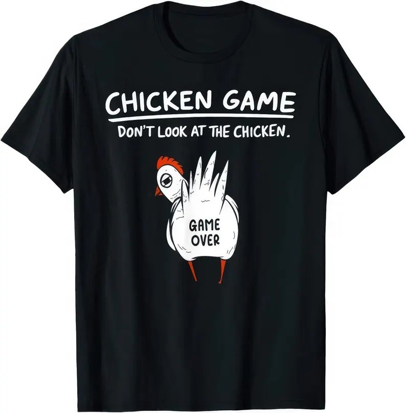 Chicken Game Dont Look At The Chicken Funny Joke Humor T Shirt