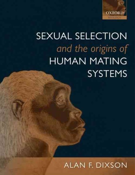 Sexual Selection and the Origins of Human Mating Systems, Paperback by Dixson...