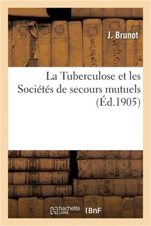 La Tuberculose Et Les Soci�t�s de Secours Mutuels (Paperback or Softback)