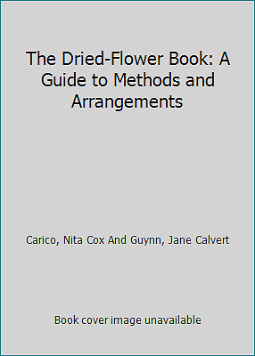 The Dried-Flower Book: A Guide to Methods and Arrangements