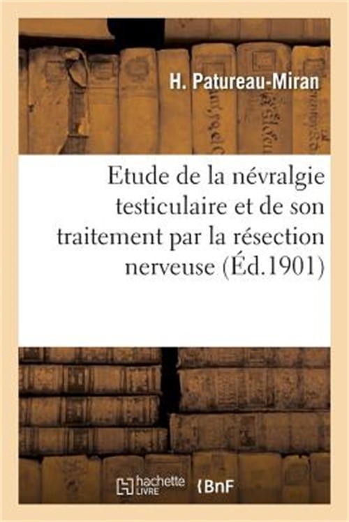 Contribution � l'�tude de la N�vralgie Testiculaire Et de Son Traitement Par La