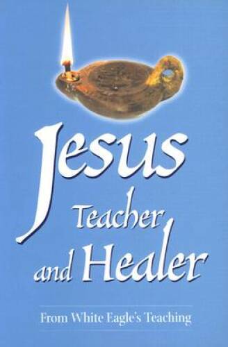 Jesus, Teacher and Healer - Paperback By White Eagle - GOOD