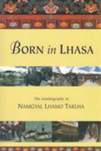 Autobiography of Namgyal Lhamo Taklha: A Life Born in Lhasa