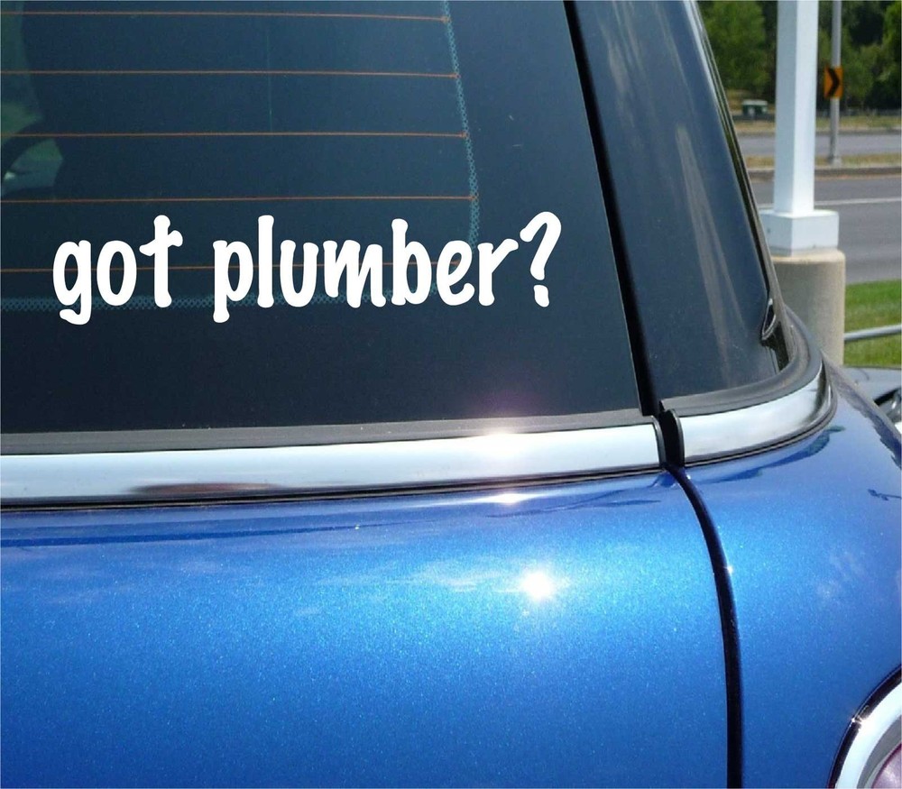 got plumber? CAR DECAL BUMPER STICKER VINYL FUNNY JOKE WINDOW
