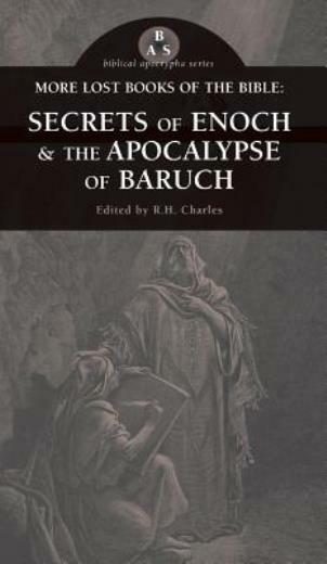 More Lost Books of the Bible: The Secrets of Enoch & the Apocalypse of Baru...