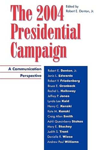 The 2004 Presidential Campaign: A Communication Perspective by Denton: Used