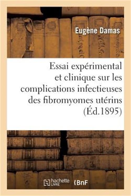 Essai Exp�rimental Et Clinique Sur Les Complications Infectieuses Des Fibromyome