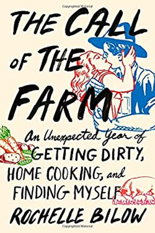 The Call of the Farm : An Unexpected Year of Getting Dirty, Home