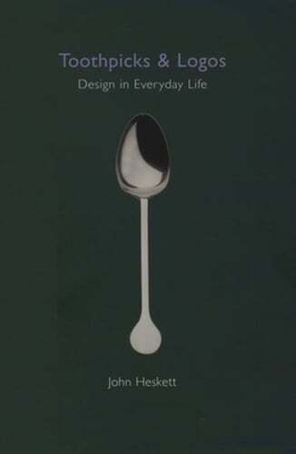 Toothpicks and Logos Design in Everyday Life by John Heskett 2002 Hardcover