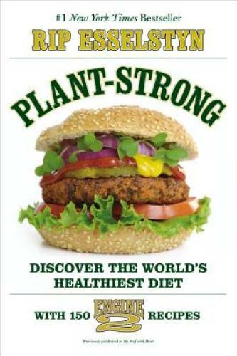 Explore the World's Healthiest Plant-Based Diet with 150 Engine 2 Recipes