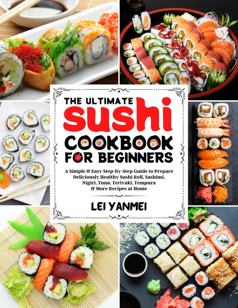 Ultimate Sushi Cookbook for Beginners – Simple Step-by-Step Guide