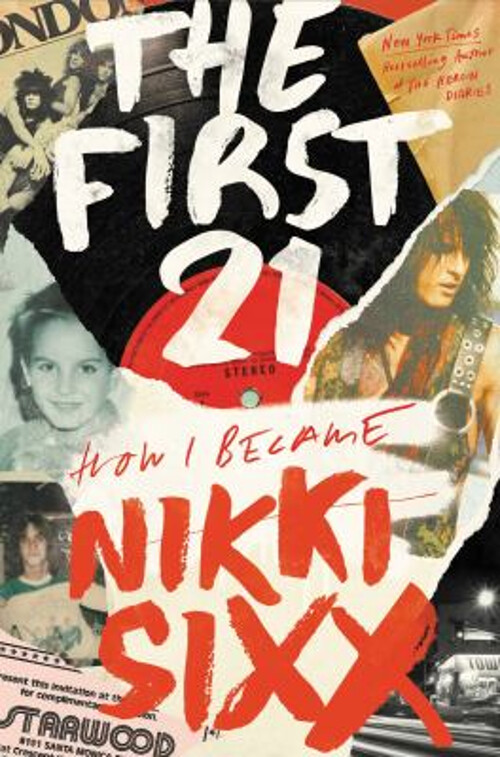 The First 21 : How I Became Nikki Sixx Hardcover Nikki Sixx