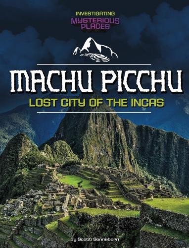 Scott Sonneborn Machu Picchu, Lost City of the Incas (Hardback)