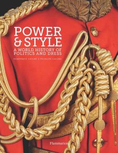 Power and Style: A World History of Politics and Dress by Dominique Gaulme: Used
