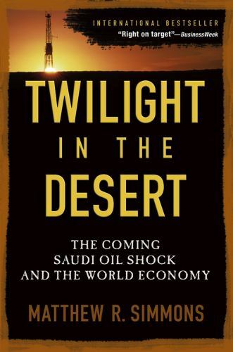 Twilight in the Desert: The Coming Saudi Oil Sho- paperback, 0471790184, Simmons