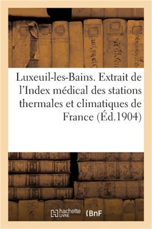 Luxeuil-Les-Bains. Extrait de l'Index M�dical Des Principales Stations Thermales