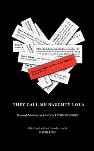 They Call Me Naughty Lola: Personal Ads from the London Review of Books by Rose