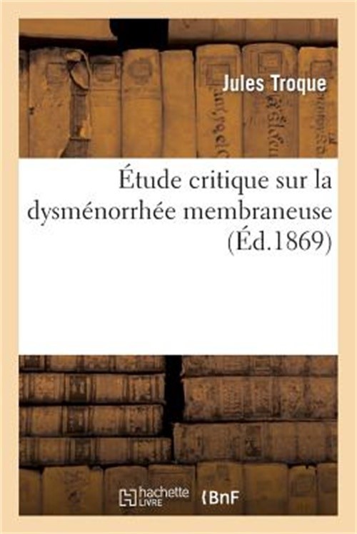 �tude Critique Sur La Dysm�norrh�e Membraneuse (Paperback or Softback)