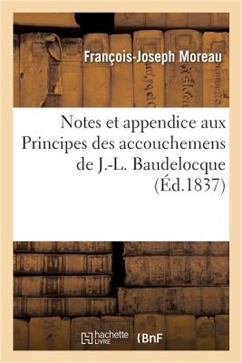 Notes Et Appendice Aux Principes Des Accouchemens de J.-L. Baudelocque (Paperbac