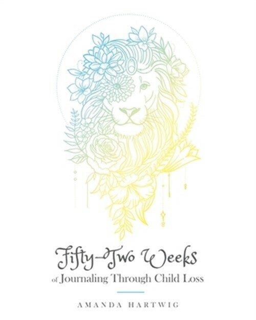 Fifty-Two Weeks of Journaling Through Child Loss (Paperback or Softback)