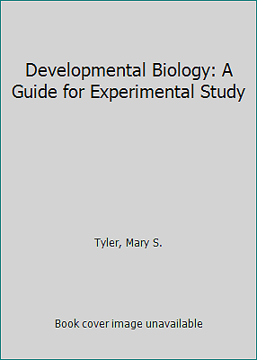 Developmental Biology: A Guide for Experimental Study by Tyler, Mary S.