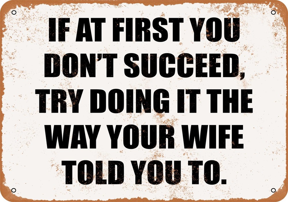 Metal Sign - If at First You Don't Succeed, Try Wife's Way