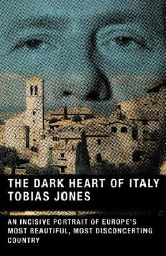 The Dark Heart of Italy: An Incisive Portrait of Europe's Most Beautiful, - GOOD